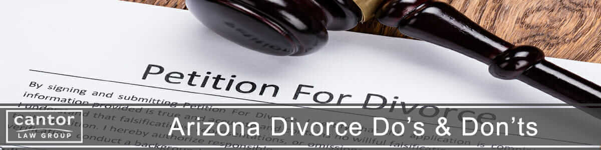 Filing For Divorce In Arizona Do S And Don Ts Cantor Law Group